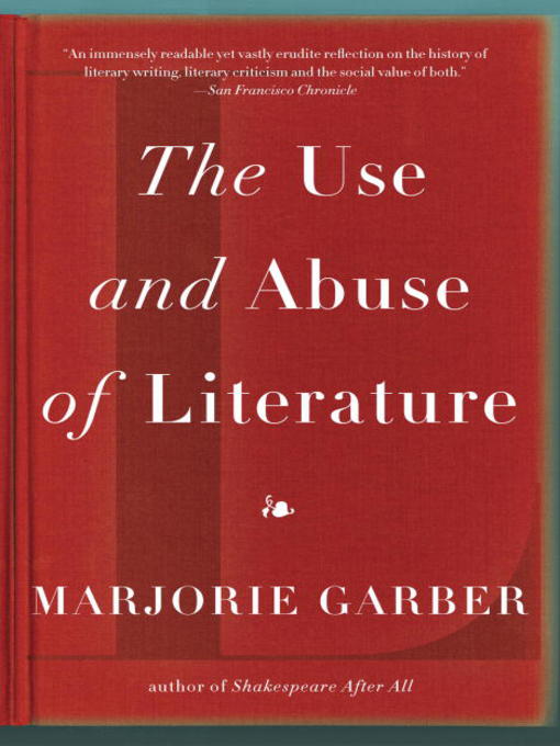 Title details for The Use and Abuse of Literature by Marjorie Garber - Available